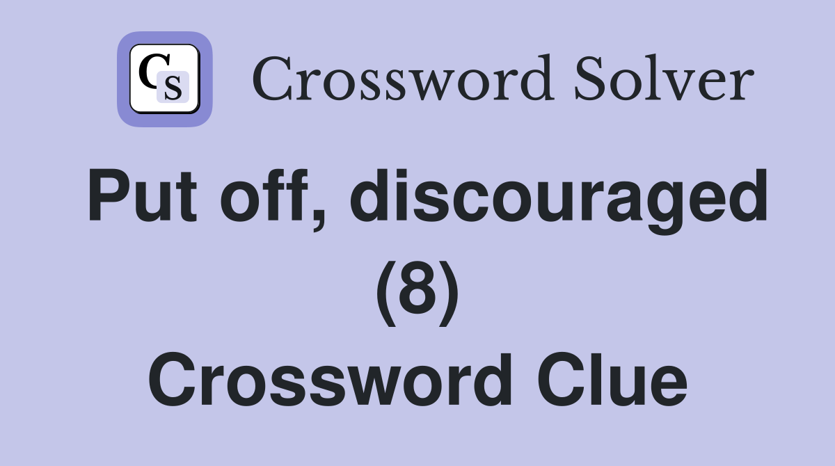 Put off, discouraged (8) Crossword Clue