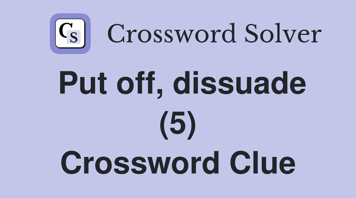 Put off, dissuade (5) Crossword Clue
