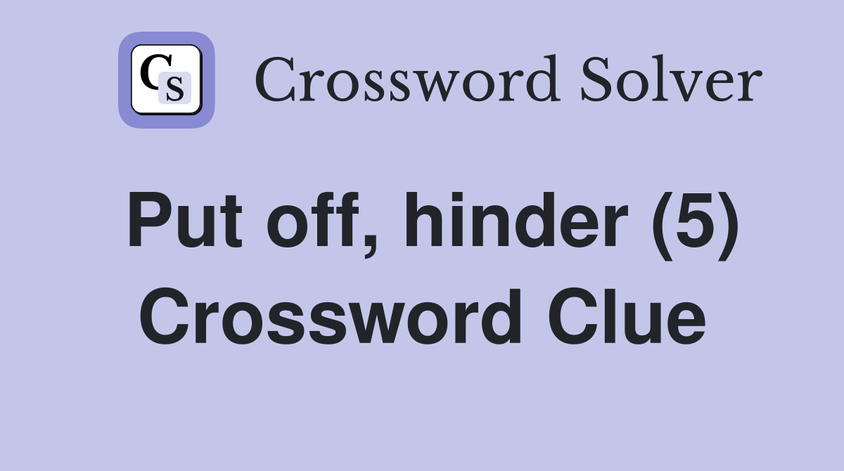 Put off, hinder (5) Crossword Clue