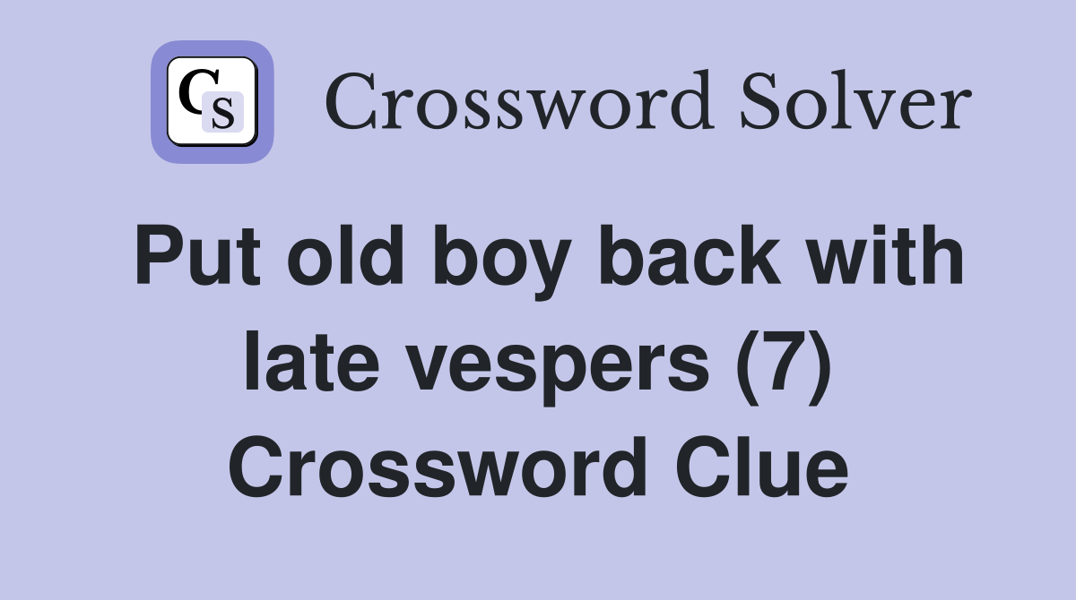 Put old boy back with late vespers (7) Crossword Clue