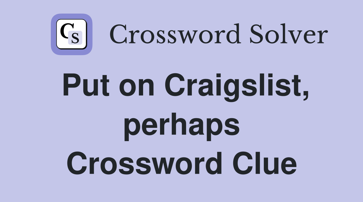 Put on Craigslist, perhaps Crossword Clue