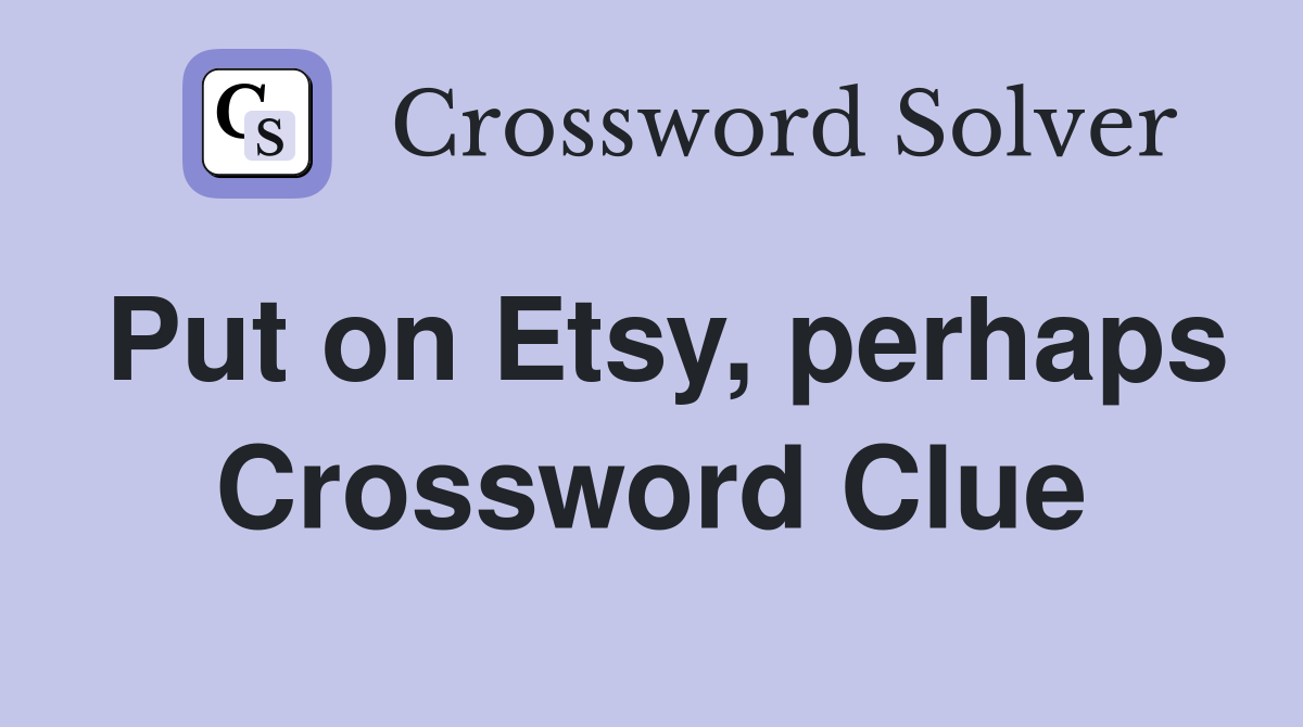 Put on Etsy, perhaps Crossword Clue