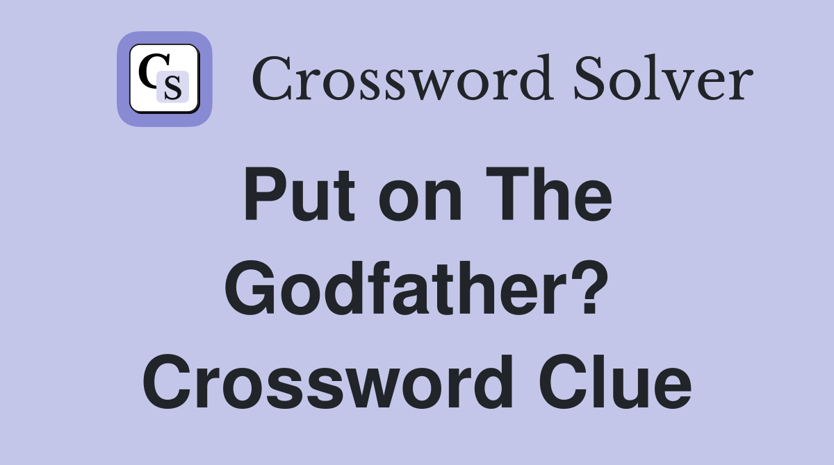 Put on The Godfather? Crossword Clue