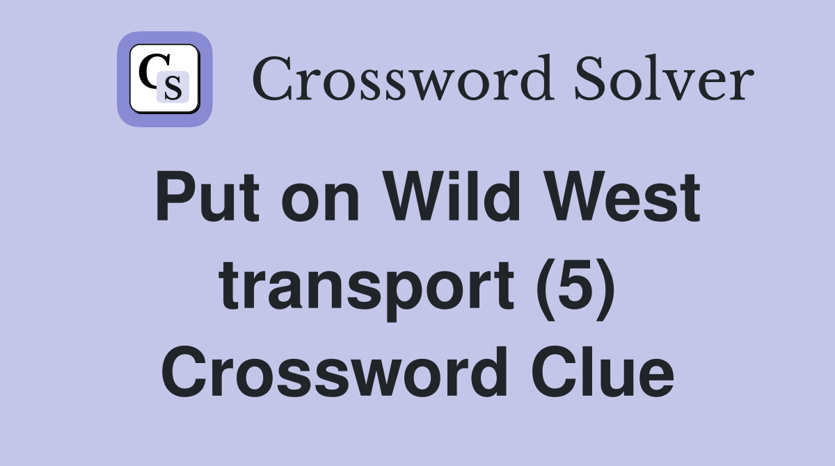 Put on Wild West transport (5) Crossword Clue