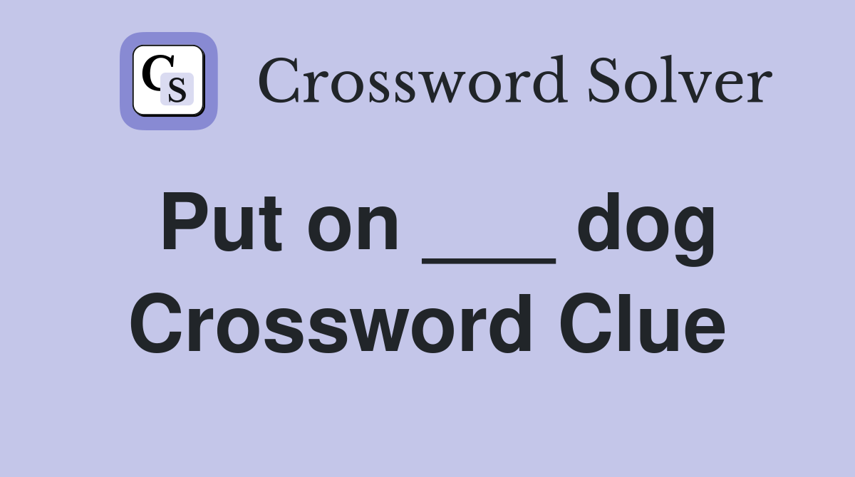 Put on ___ dog Crossword Clue