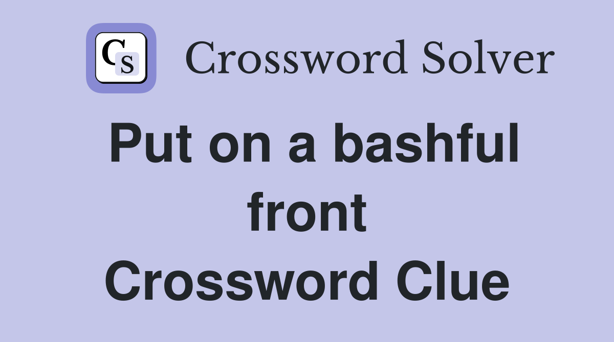 Put on a bashful front Crossword Clue