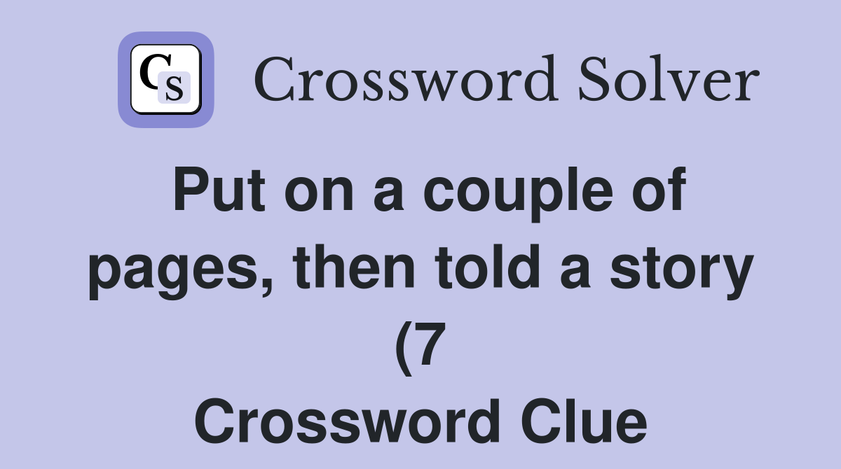 Put on a couple of pages then told a story (7) Crossword Clue Put on a couple of pages then told a story (7) Crossword Clue