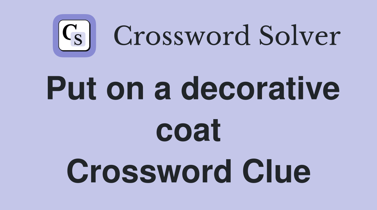 Put on a decorative coat Crossword Clue