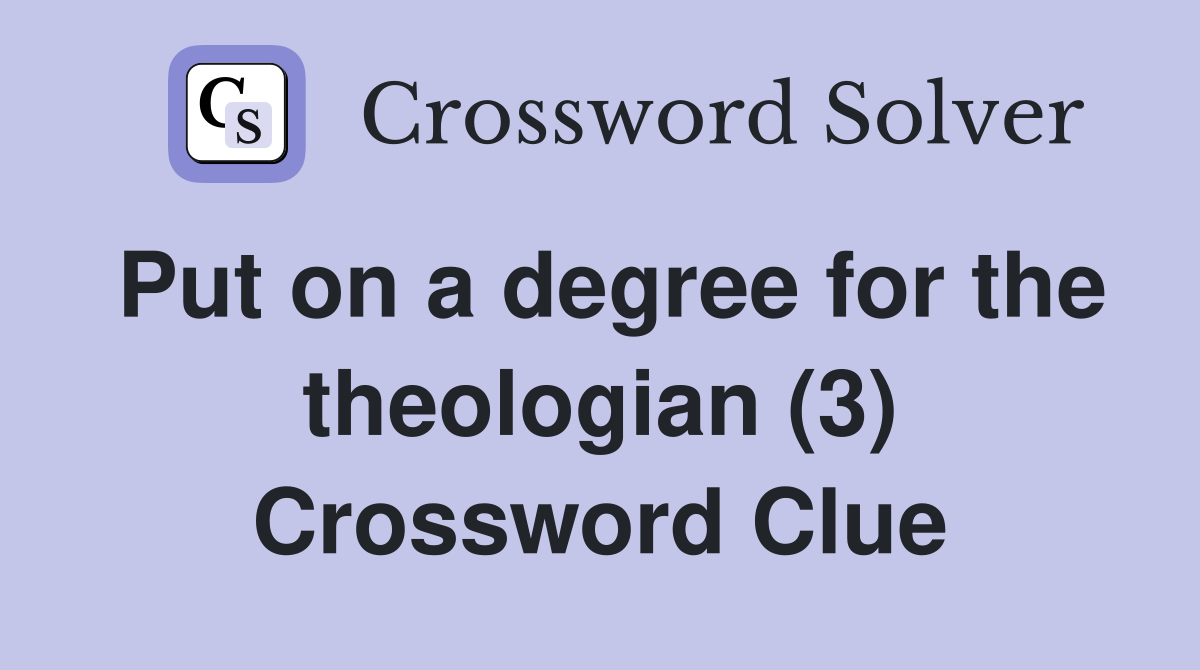 Put on a degree for the theologian (3) Crossword Clue