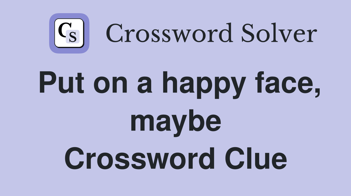 Put on a happy face, maybe Crossword Clue