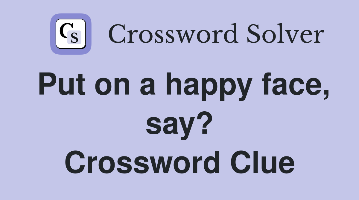 Put on a happy face, say? Crossword Clue