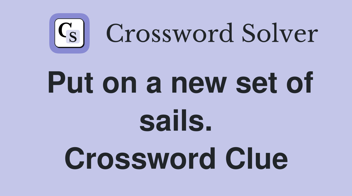 Put on a new set of sails. Crossword Clue