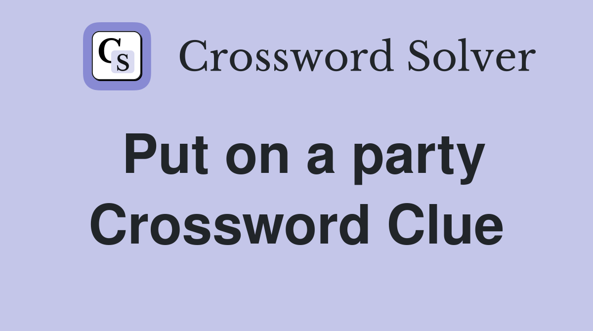 Put on a party Crossword Clue