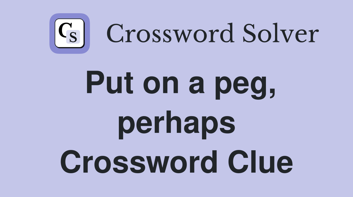 Put on a peg, perhaps Crossword Clue