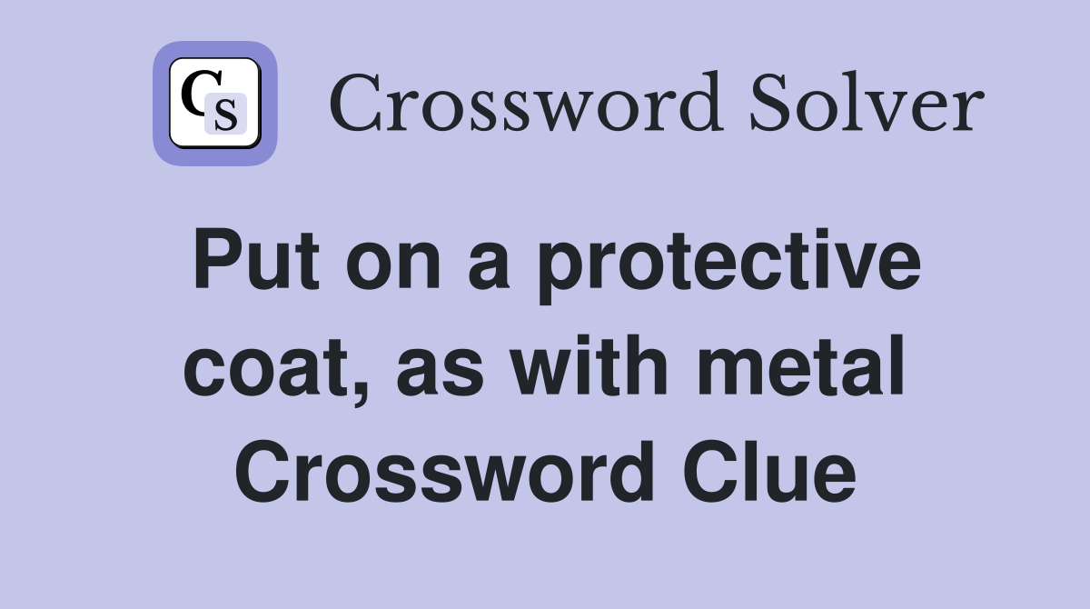 Put on a protective coat, as with metal Crossword Clue