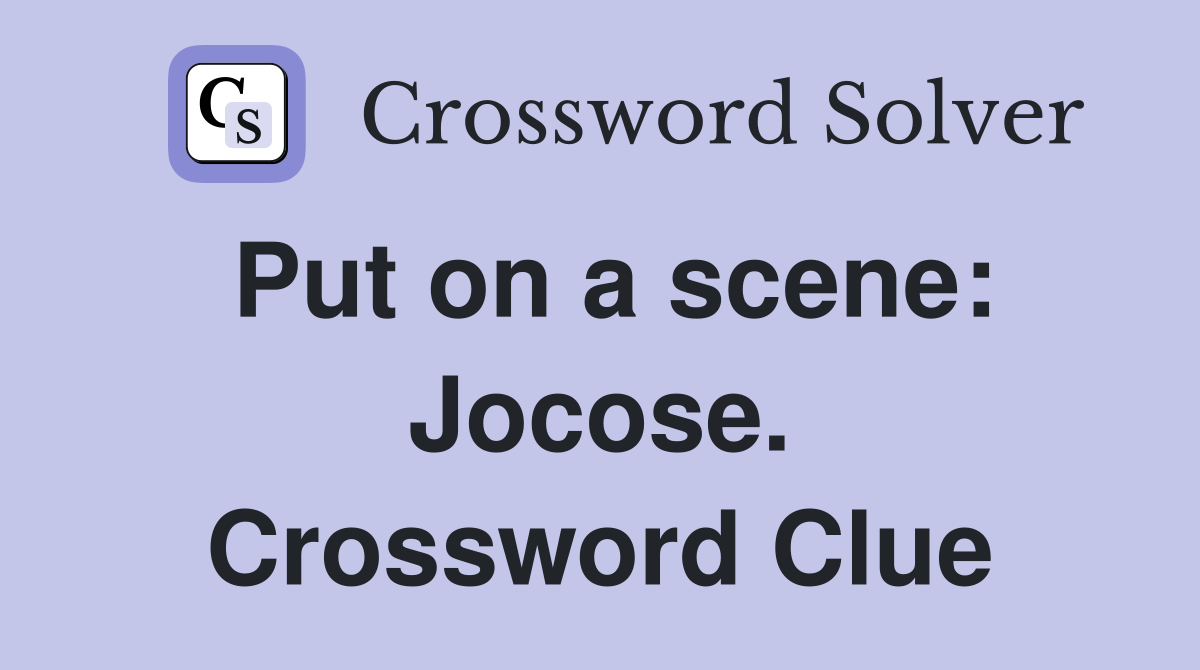 Put on a scene: Jocose. Crossword Clue