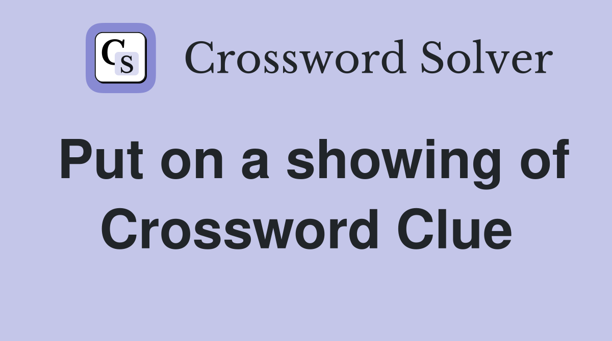 Put on a showing of Crossword Clue