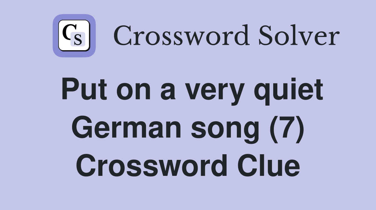 Put on a very quiet German song (7) Crossword Clue