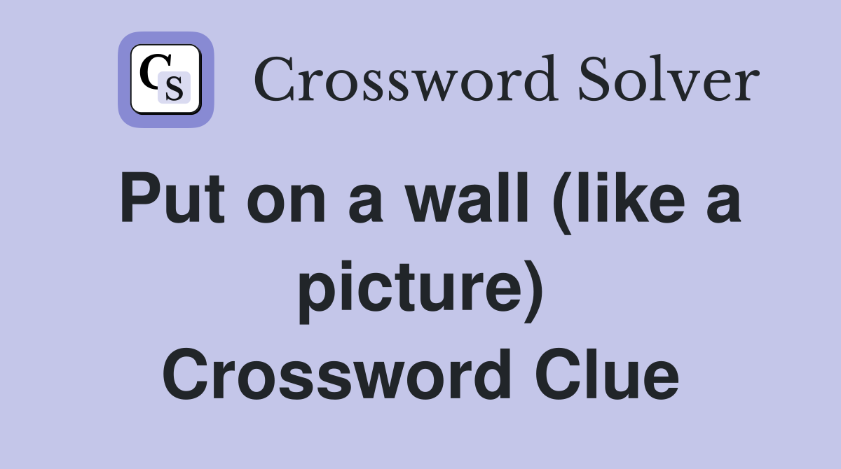 Put on a wall (like a picture) Crossword Clue