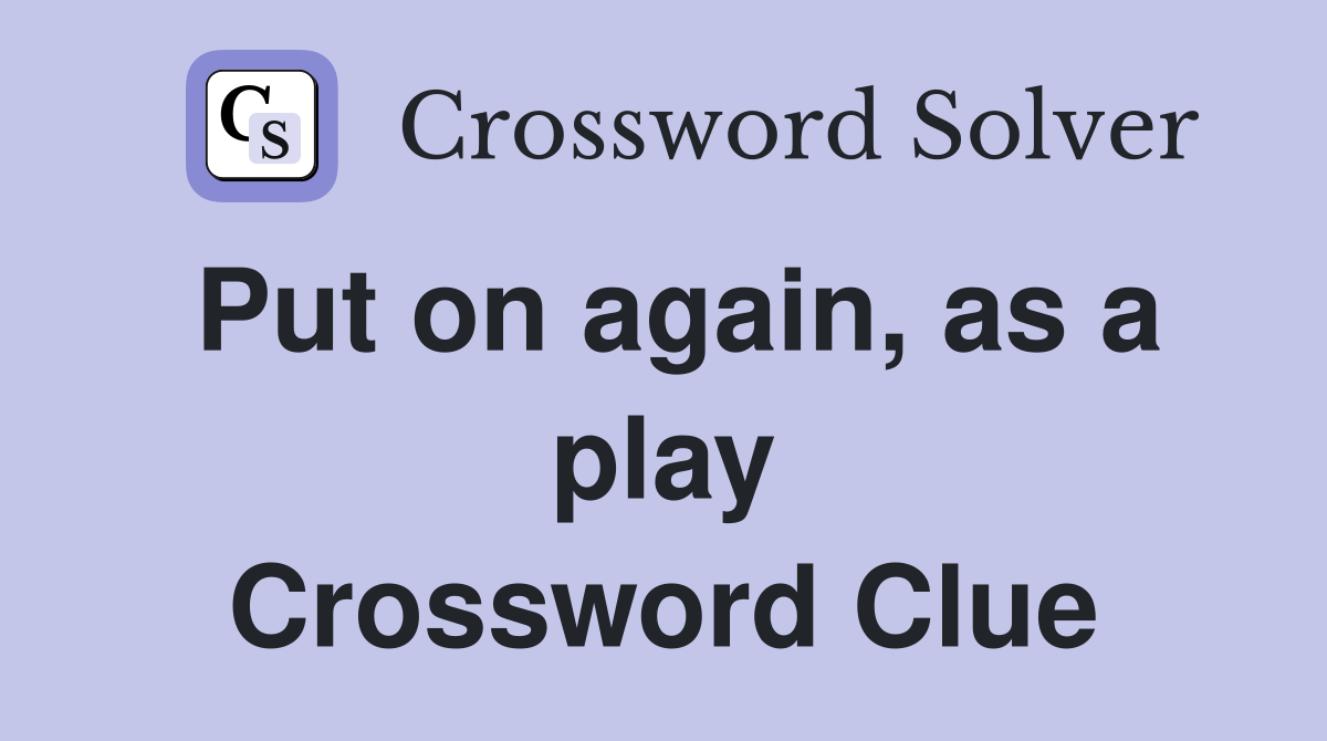 Put on again, as a play Crossword Clue