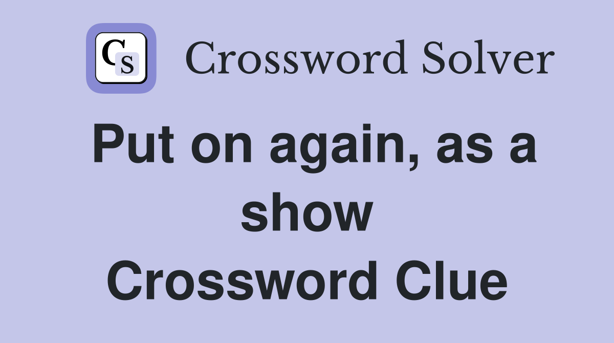 Put on again, as a show Crossword Clue