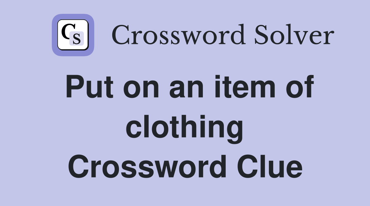 Put on an item of clothing Crossword Clue