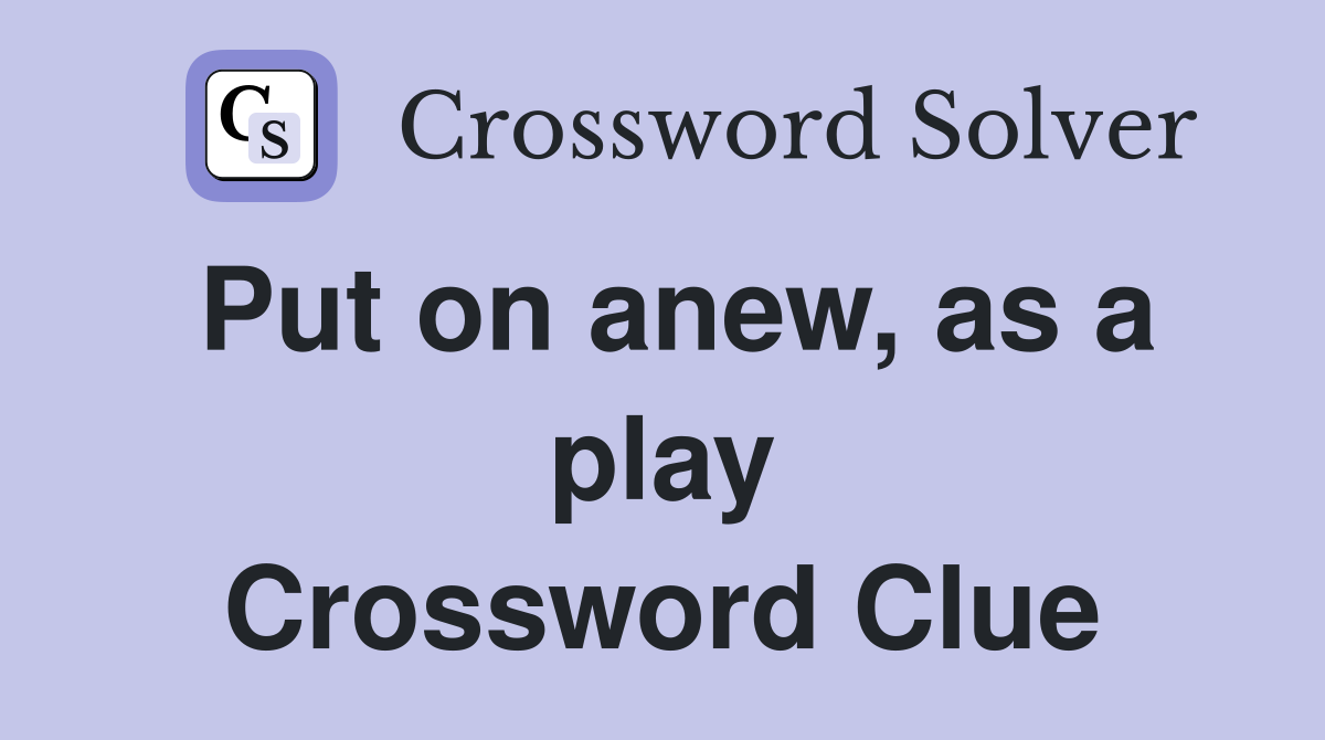 Put on anew, as a play Crossword Clue