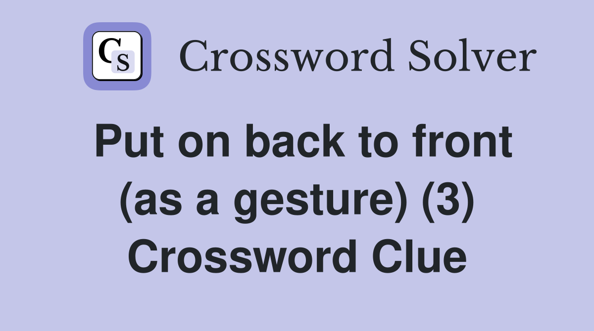 Put on back to front (as a gesture) (3) Crossword Clue