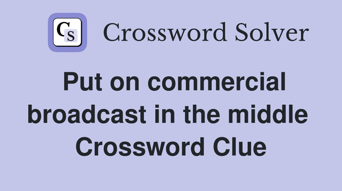 Put on commercial broadcast in the middle  Crossword Clue