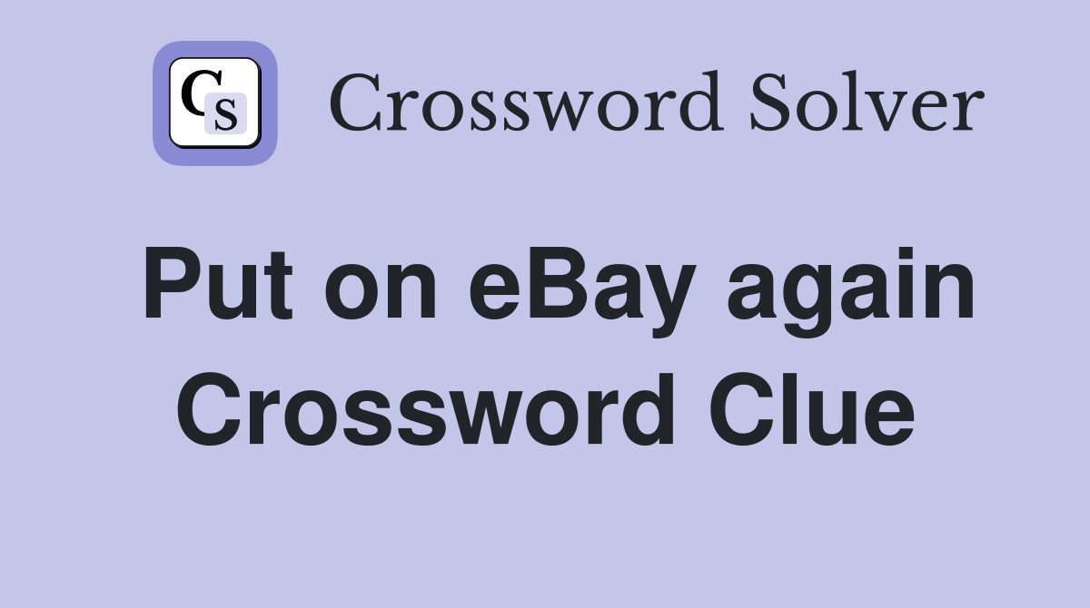Put on eBay again Crossword Clue