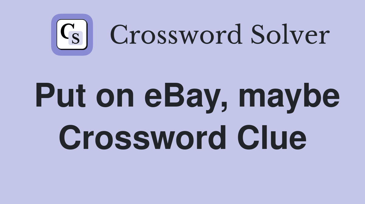 Put on eBay, maybe Crossword Clue