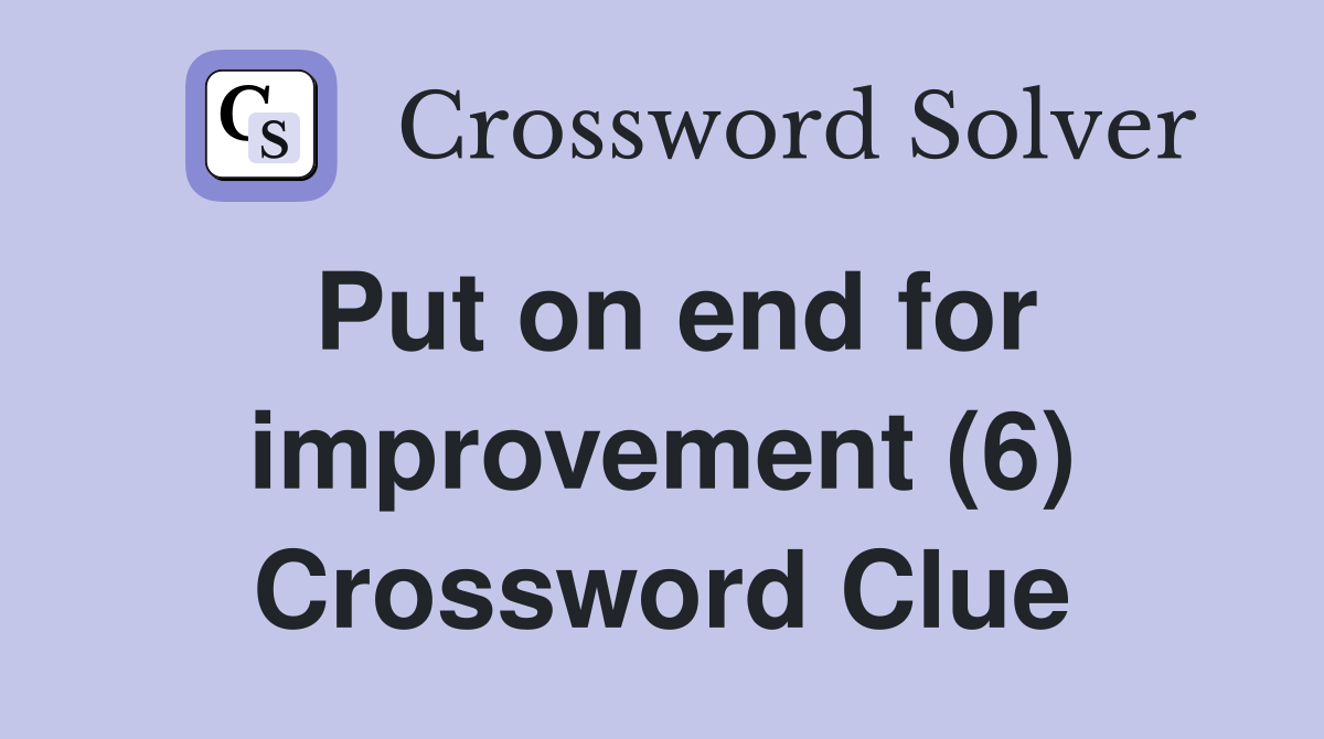 Put on end for improvement (6) Crossword Clue