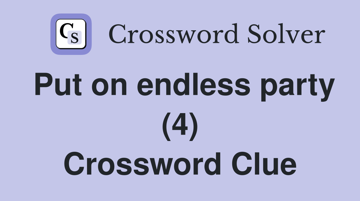 Put on endless party (4) Crossword Clue