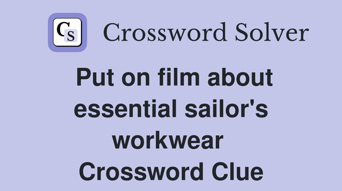 Put on film about essential sailor's workwear  Crossword Clue