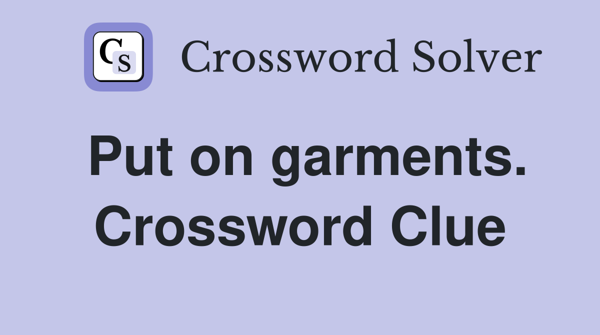 Put on garments. Crossword Clue