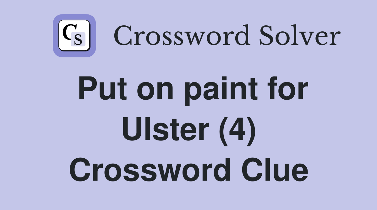 Put on paint for Ulster (4) Crossword Clue