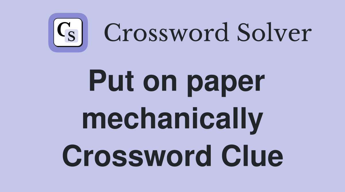 Put on paper mechanically Crossword Clue