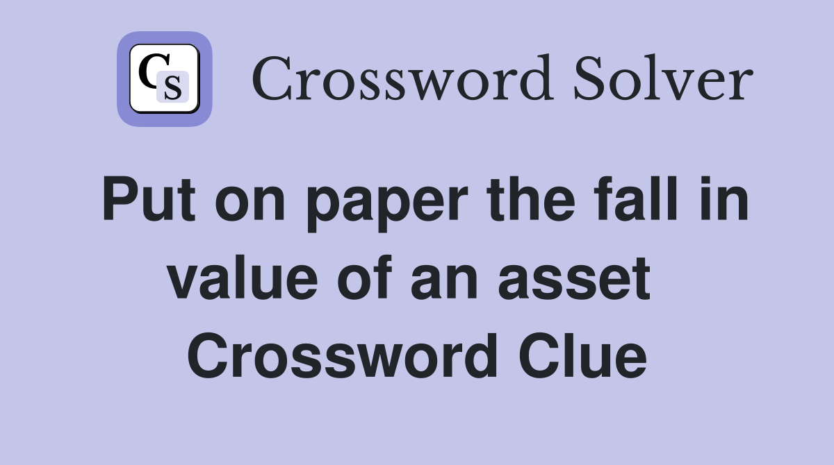 Put on paper the fall in value of an asset  Crossword Clue