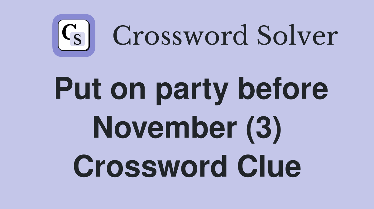Put on party before November (3) Crossword Clue