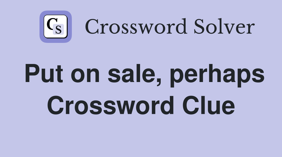 Put on sale, perhaps Crossword Clue