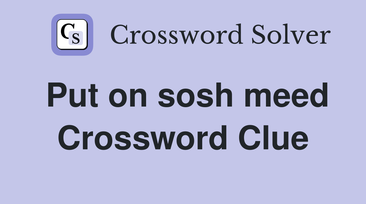 Put on sosh meed Crossword Clue
