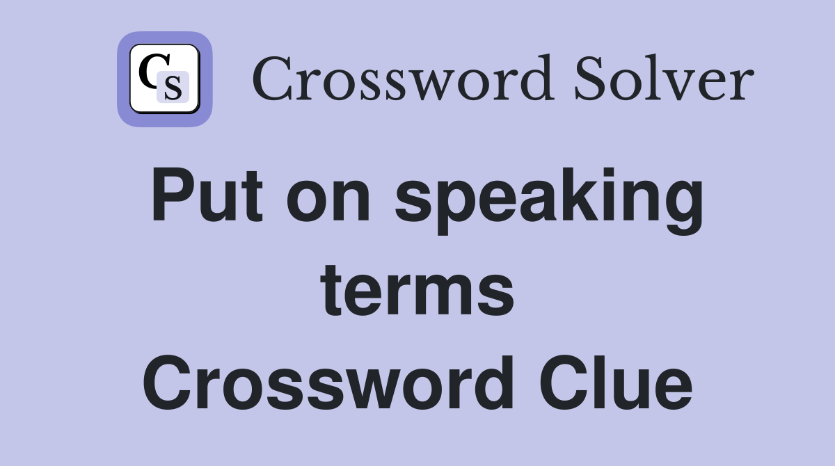 Put on speaking terms Crossword Clue
