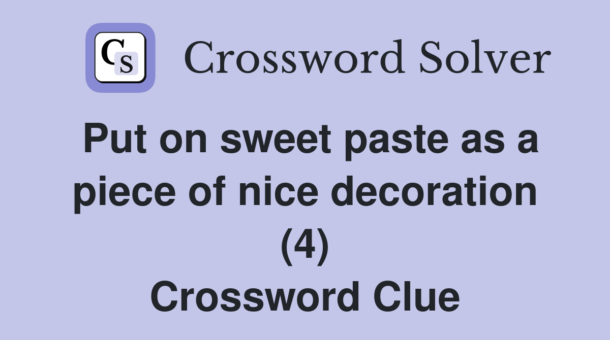 Put on sweet paste as a piece of nice decoration (4) Crossword Clue