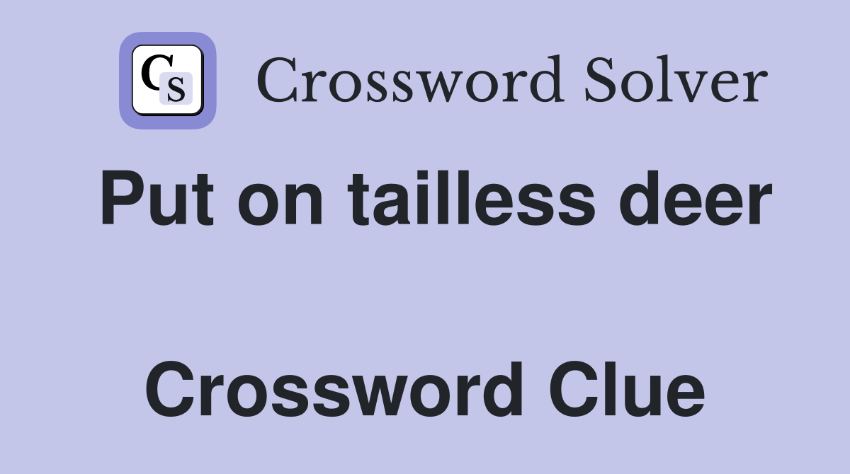 Put on tailless deer  Crossword Clue