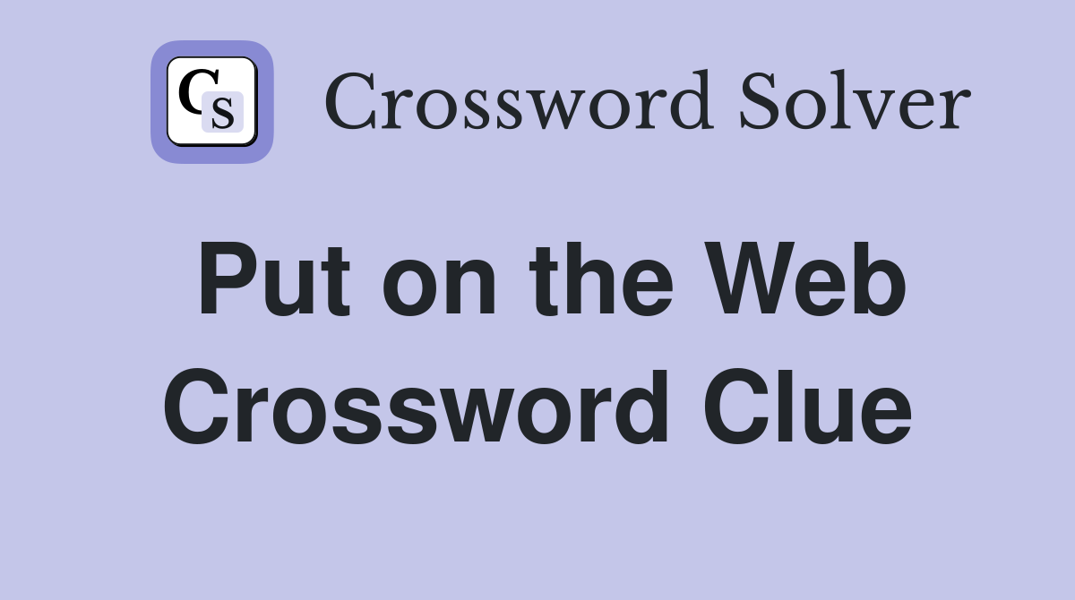 Put on the Web Crossword Clue
