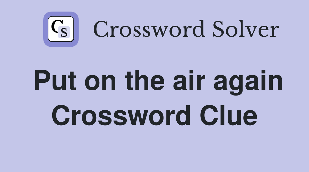 Put on the air again Crossword Clue