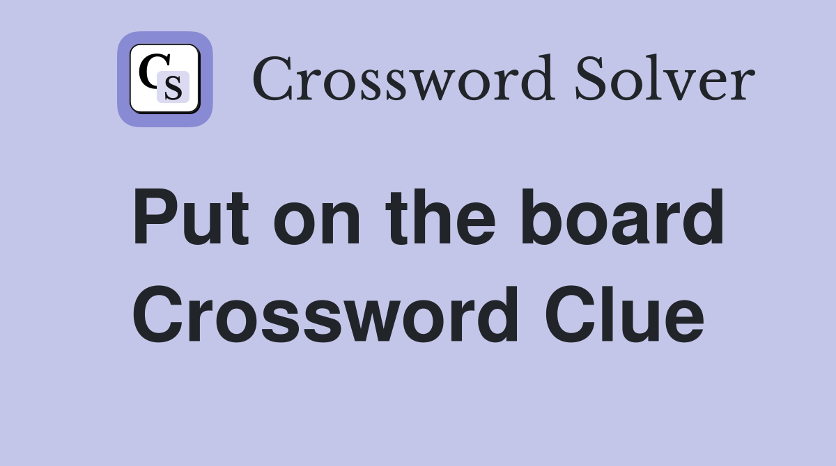 Put on the board Crossword Clue
