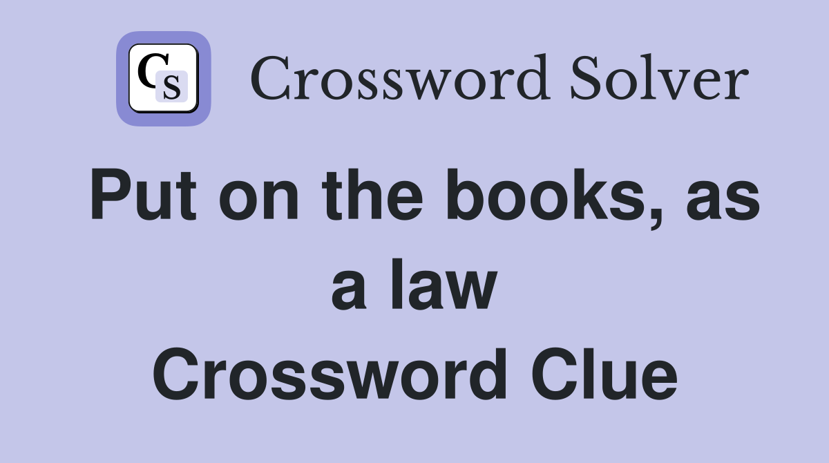 Put on the books, as a law Crossword Clue
