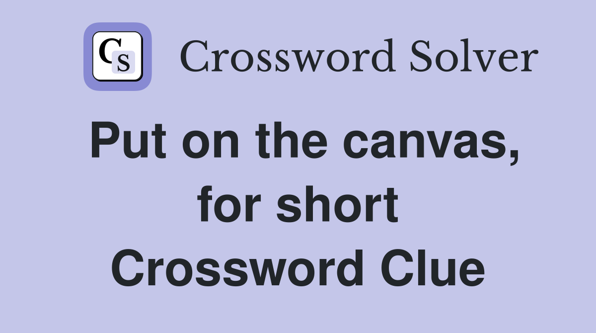 Put on the canvas, for short Crossword Clue
