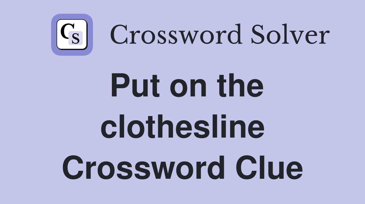 Put on the clothesline Crossword Clue